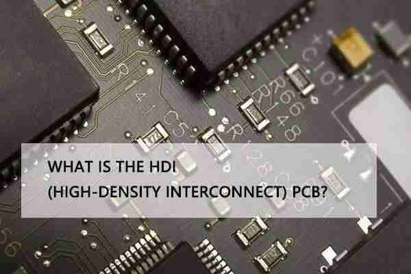  WHAT IS THE HDI (HIGH-DENSITY INTERCONNECT) PCB?