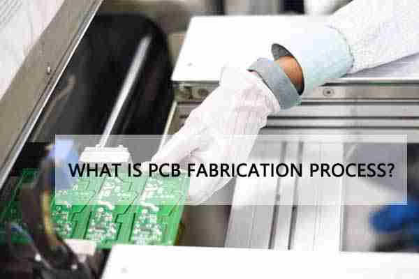  WHAT IS PCB FABRICATION PROCESS?