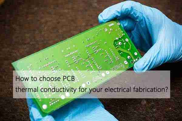  How to choose PCB thermal conductivity for your electrical fabrication?
