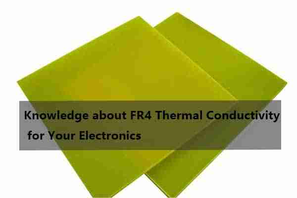  Knowledge about FR4 Thermal Conductivity for Your PCB projects
