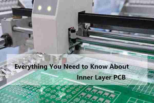  Everything You Need to Know About Inner Layer PCB