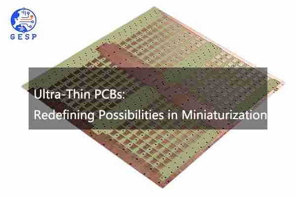  Ultra-Thin PCBs: Redefining Possibilities in Miniaturization